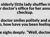 A little old lady goes to her doctor for a checkup